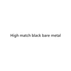 High match black bare metal
